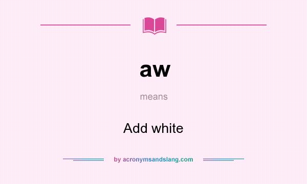 What does aw mean? It stands for Add white