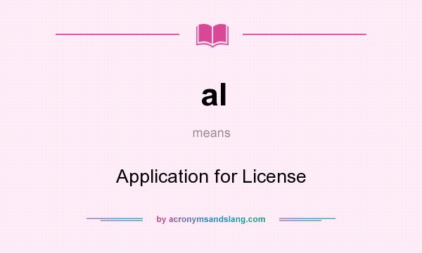 What does al mean? It stands for Application for License