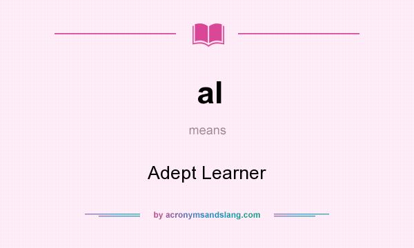 What does al mean? It stands for Adept Learner