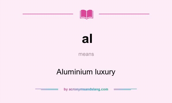 What does al mean? It stands for Aluminium luxury