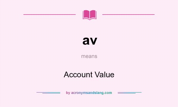 What does av mean? It stands for Account Value