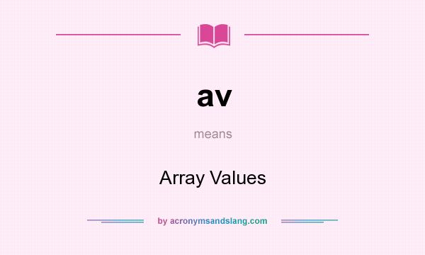 What does av mean? It stands for Array Values