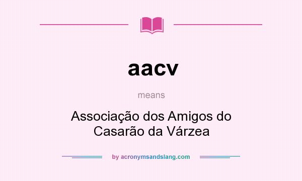 What does aacv mean? It stands for Associação dos Amigos do Casarão da Várzea