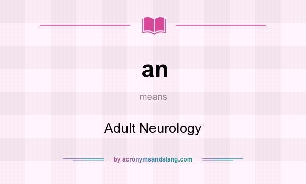 What does an mean? It stands for Adult Neurology