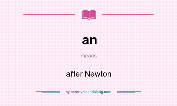 What does an mean? It stands for after Newton