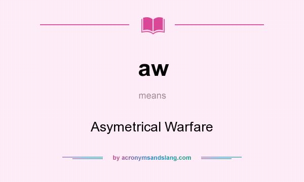 What does aw mean? It stands for Asymetrical Warfare