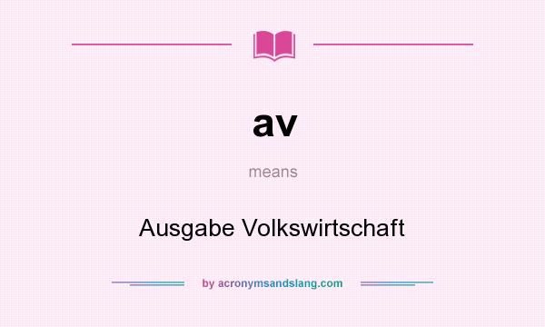 What does av mean? It stands for Ausgabe Volkswirtschaft