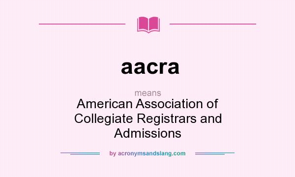 What does aacra mean? It stands for American Association of Collegiate Registrars and Admissions