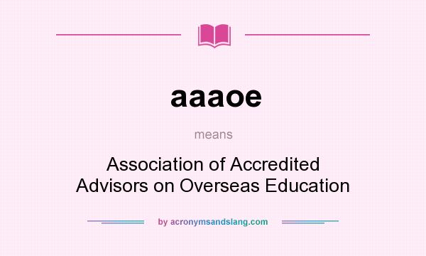 What does aaaoe mean? It stands for Association of Accredited Advisors on Overseas Education
