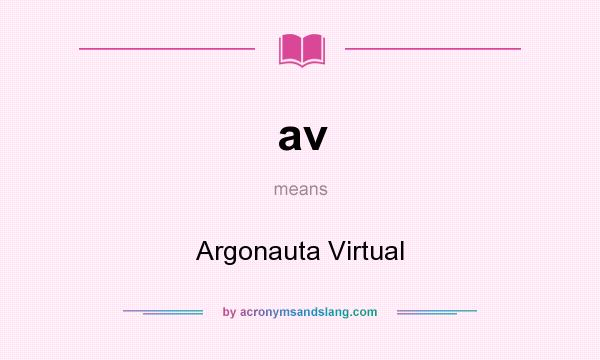 What does av mean? It stands for Argonauta Virtual