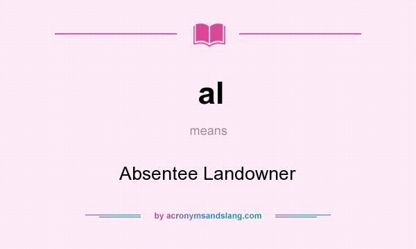 What does al mean? It stands for Absentee Landowner