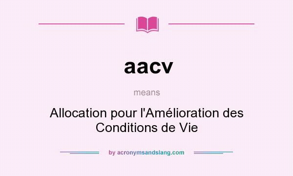 What does aacv mean? It stands for Allocation pour l`Amélioration des Conditions de Vie