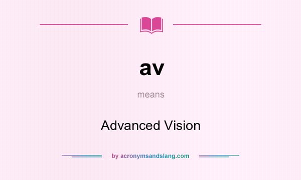 What does av mean? It stands for Advanced Vision