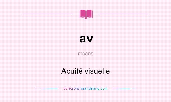 What does av mean? It stands for Acuité visuelle