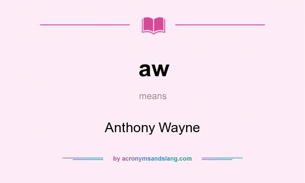What does aw mean? It stands for Anthony Wayne