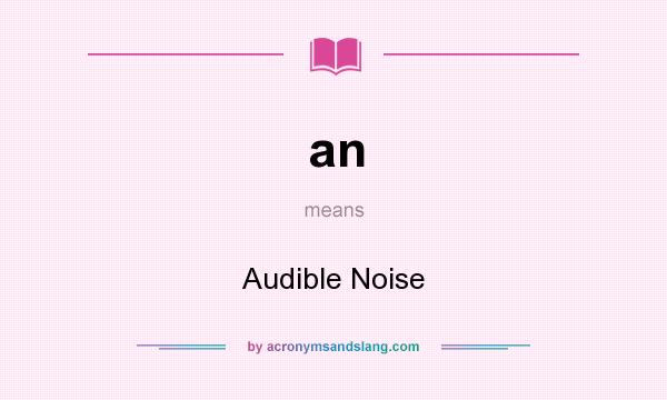 What does an mean? It stands for Audible Noise
