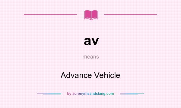 What does av mean? It stands for Advance Vehicle