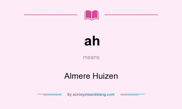 What does ah mean? It stands for Almere Huizen