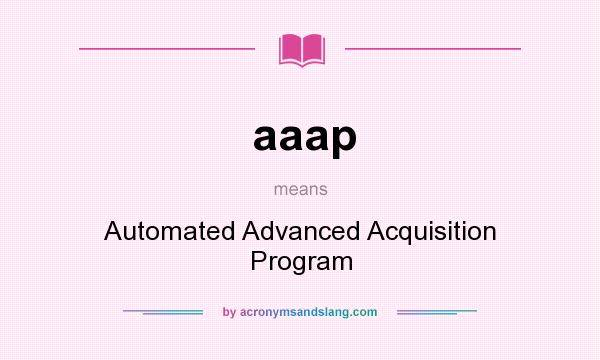 What does aaap mean? It stands for Automated Advanced Acquisition Program