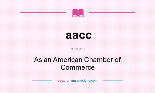 What does aacc mean? It stands for Asian American Chamber of Commerce