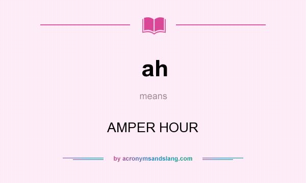 What does ah mean? It stands for AMPER HOUR