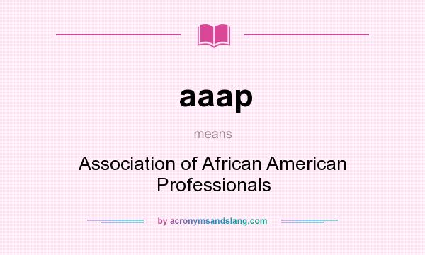 What does aaap mean? It stands for Association of African American Professionals