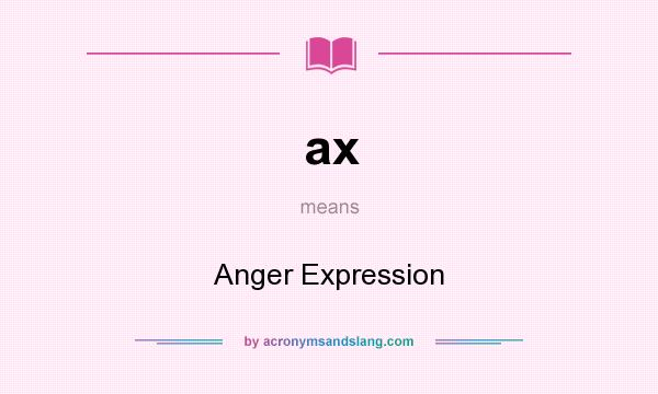What does ax mean? It stands for Anger Expression