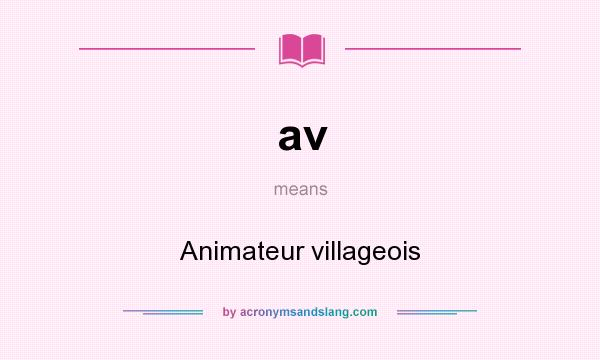 What does av mean? It stands for Animateur villageois
