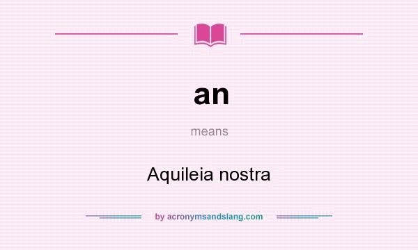 What does an mean? It stands for Aquileia nostra