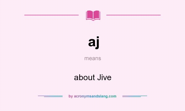 What does aj mean? It stands for about Jive