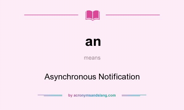 What does an mean? It stands for Asynchronous Notification