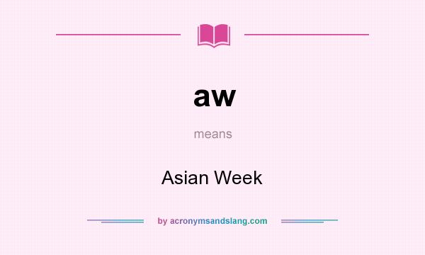 What does aw mean? It stands for Asian Week