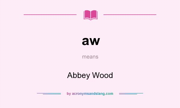 What does aw mean? It stands for Abbey Wood