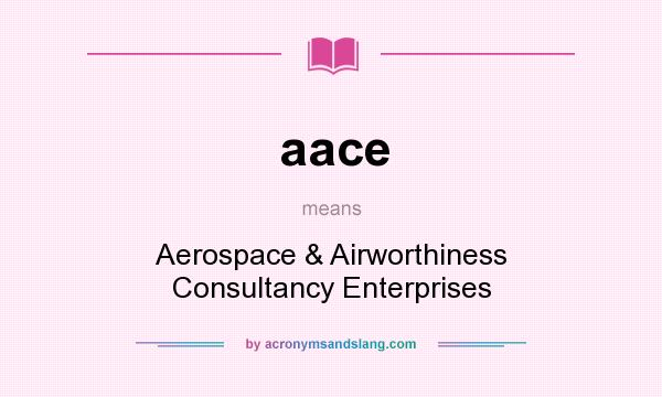 What does aace mean? It stands for Aerospace & Airworthiness Consultancy Enterprises
