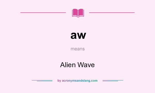 What does aw mean? It stands for Alien Wave