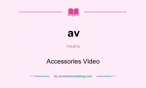 What does av mean? It stands for Accessories Video