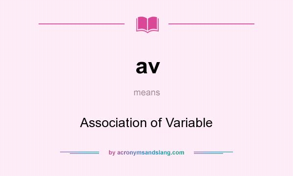 What does av mean? It stands for Association of Variable