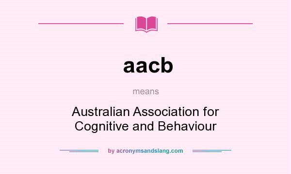 What does aacb mean? It stands for Australian Association for Cognitive and Behaviour