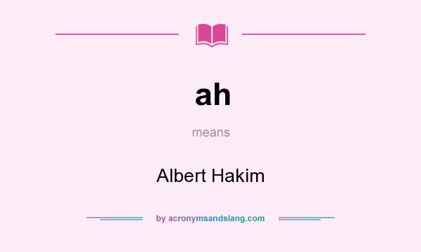What does ah mean? It stands for Albert Hakim