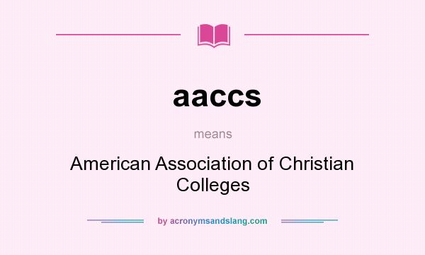 What does aaccs mean? It stands for American Association of Christian Colleges