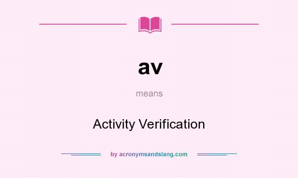 What does av mean? It stands for Activity Verification