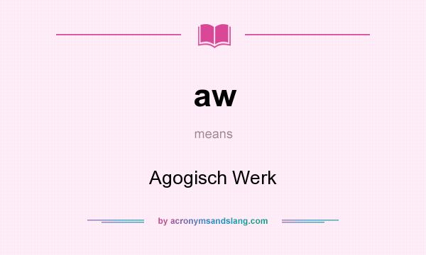 What does aw mean? It stands for Agogisch Werk