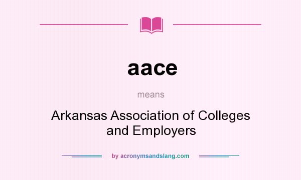 What does aace mean? It stands for Arkansas Association of Colleges and Employers