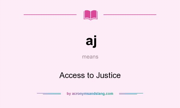 What does aj mean? It stands for Access to Justice