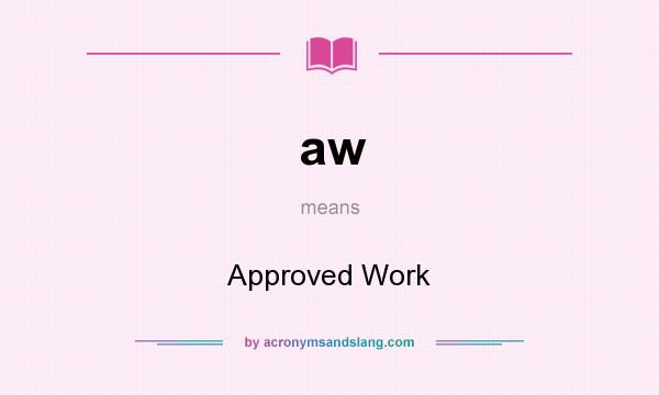 What does aw mean? It stands for Approved Work