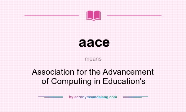 What does aace mean? It stands for Association for the Advancement of Computing in Education`s