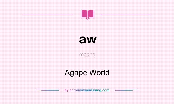 What does aw mean? It stands for Agape World