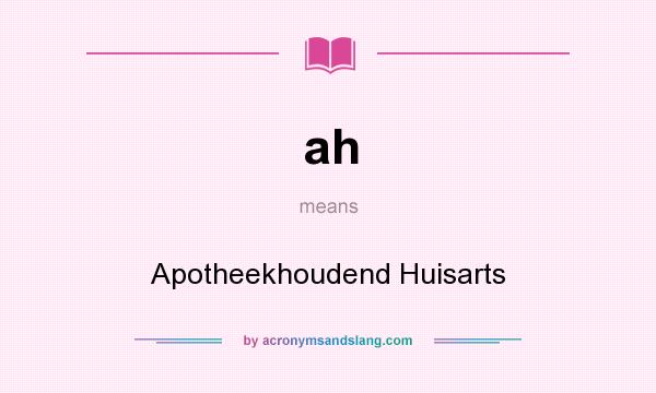 What does ah mean? It stands for Apotheekhoudend Huisarts