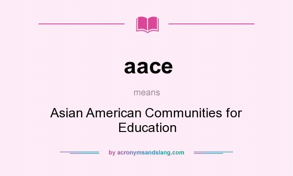 What does aace mean? It stands for Asian American Communities for Education