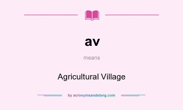 What does av mean? It stands for Agricultural Village